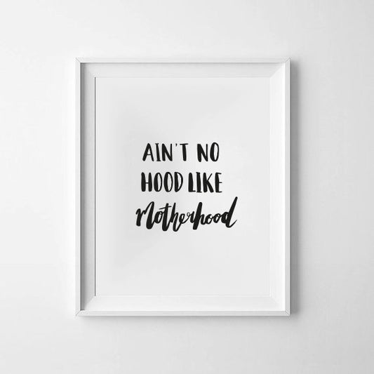 Ain't No Hood Like Motherhood Monochrome Print