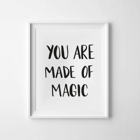 'You Are Made Of Magic' Print