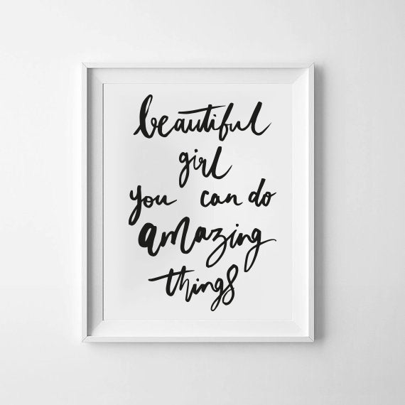 'Beautiful girl you can do amazing things' Monochrome Print
