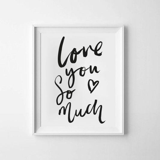 'love you so much' Monochrome Print